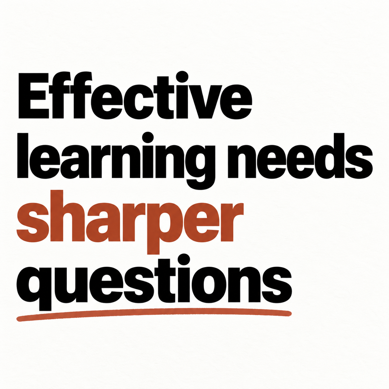 Effective learning needs sharper questions, with sharper emphasised in rust.
