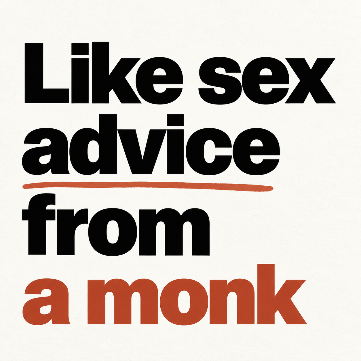 Cream typographic poster reading Like sex advice from a monk.