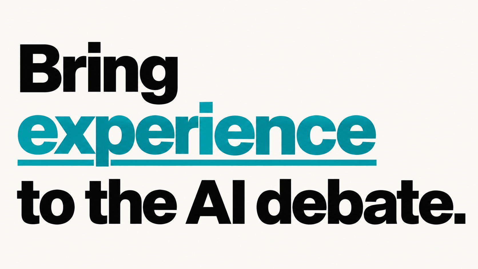 Cream editorial cover reading Bring experience to the AI debate, with experience underlined in teal.